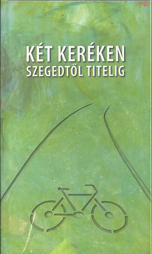 K�t ker�ken Szegedt�l Titelig