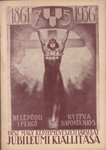 Az orsz�gos magyar k�pz�m�v�szeti t�rsulat 75 �ves fenn�ll�sa eml�k�re rendezett jubileumi ki�ll�t�s k�pes t�rgymutat�ja - 1936 m�jus-junius