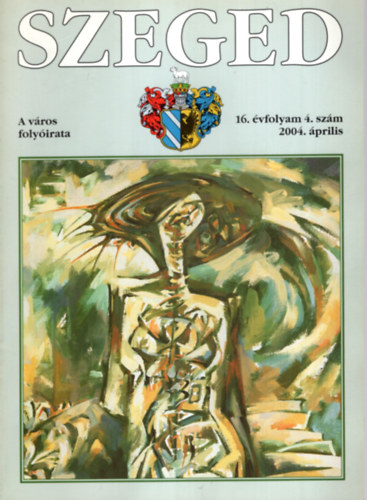 Tandi Lajos  (szerk.) - SZEGED. A vros folyirata. 16. vfolyam, 4. szm, 2004. prilis.