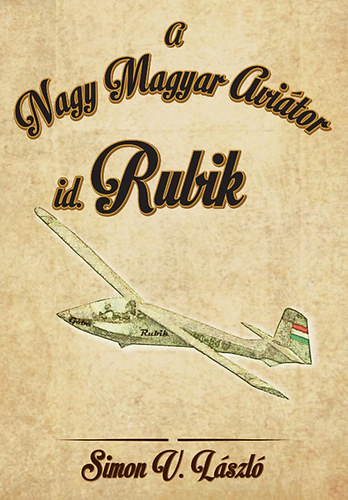 Simon V. L�szl� - id. Rubik - A Nagy Magyar Avi�tor