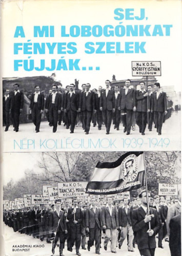 Rottler Ferenc - Sej, a mi lobognkat fnyes szelek fjjk...Npi kollgiumok 1939-49