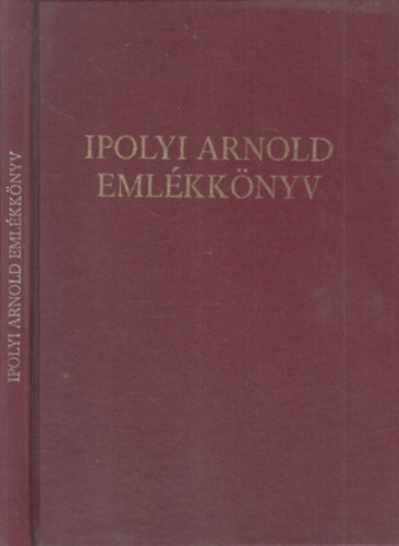 Cséfalvy Pál-Ugrin Emese  (szerk.) - Ipolyi Arnold emlékkönyv (Halálának századik évfordulója alkalmából az esztergomi Keresztény Múzeumban 1986. december 12-én rendezett emlékülés anyaga)