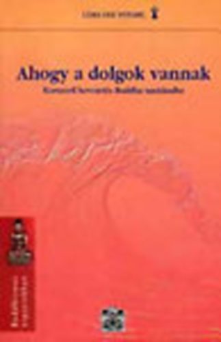 Lma Ole Nydahl - Ahogy a dolgok vannak - Korszer bevezets Buddha tantsaiba