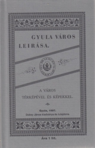 Gyula város leírása a város térképével és képekkel (reprint)