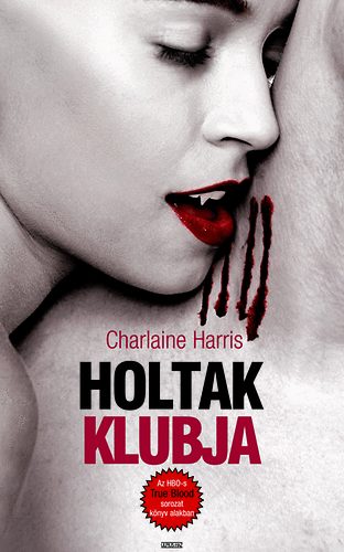 Charlaine Harris - Holtak klubja - True Blood 3.