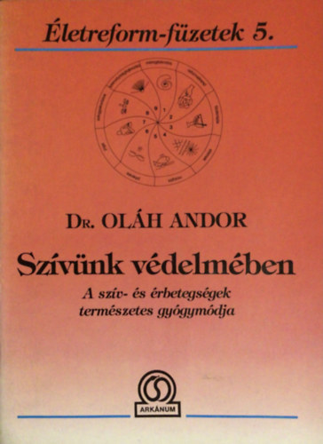 Dr. Ol�h Andor - Sz�v�nk v�delm�ben (A sz�v- �s �rbetegs�gek term�szetes gy�gym�dja)