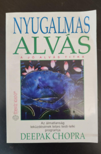 Dobi Ildikó Deepak Chopra (szerk.), Dezsényi Katalin (ford.) - Nyugalmas alvás - A jó alvás titka (Az álmatlanság leküzdésének teljes testi-lelki programja) - Egyedi termékfotó