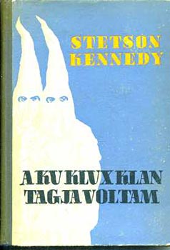 Stetson Kennedy - A Ku Klux Klan tagja voltam
