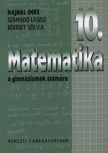 Hajnal Imre; Szmad Lszl; Bkssy Szilvia - Matematika a gimnziumok 10. vfolyama szmra