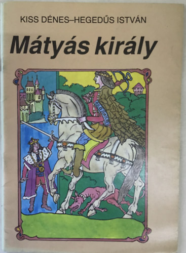 Kiss Dnes-Hegeds Istvn - Mtys kirly