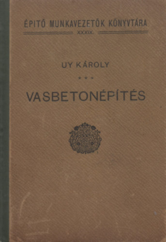 Uy K�roly - Vasbeton�p�t�s (�p�t� munkavezet�k k�nyvt�ra)
