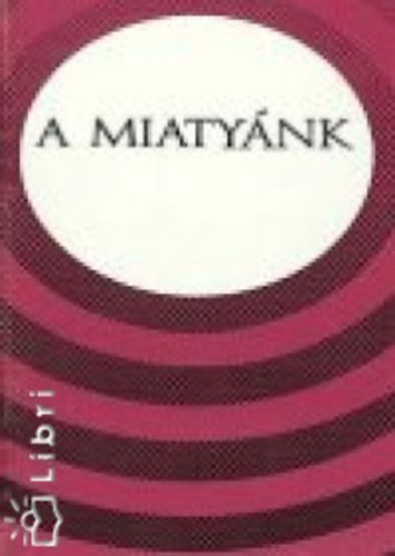 Dr. Sarkadi Nagy P�l - A Miaty�nk