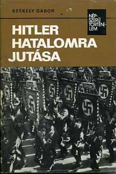 Sz�kely G�bor - Hitler hatalomra jut�sa (n�pszer� t�rt�nelem)