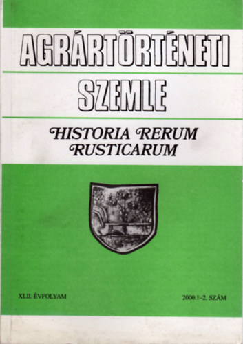 Fehr Gyrgy  (Szerk.) - Agrrtrtneti Szemle - Historia Rerum Rusticarum (XLII. vf. 2000. 1-2. szm)