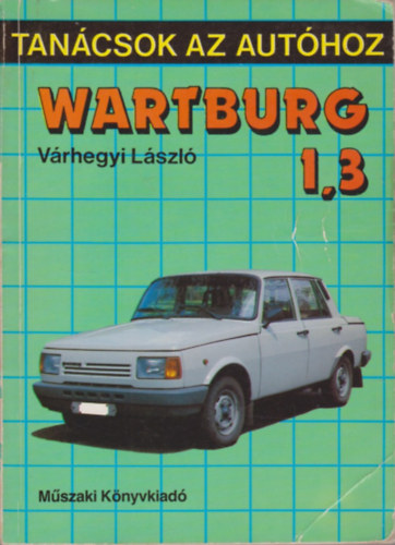 Várhegyi László - Wartburg 1.3 (Tanácsok az autóhoz)