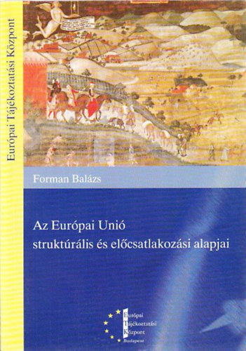 Forman Balzs - Az Eurpai Uni strukturlis s elcsatlakozsi alapjai
