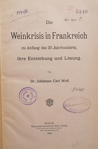 Dr. Johannes Carl Wolf - Die Weinkrisis in Frankreich zu Anfang des 20. Jahrhunderts, ihre Entstehung und L�sung.