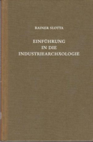 Rainer Slotta - Einf�hrung in die Industriearch�ologie