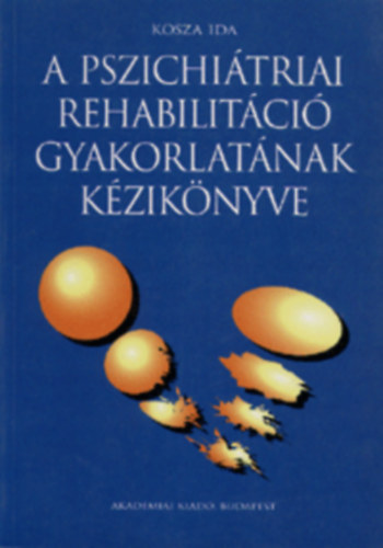 Kosza Ida - A pszichitriai rehabilitci gyakorlatnak kziknyve