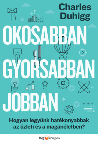 Charles Duhigg - Okosabban, gyorsabban, jobban