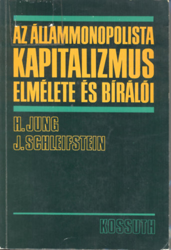 H.-Schleifstein, J. Jung - Az �llammonopolista kapitalizmus elm�lete �s b�r�l�i