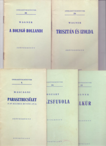 Mascani - Mozart - Wagner - Operaszvegknyvek: 4. Parasztbecslet (Cavalleria rusticana)+16. Varzsfuvola+22. Walkr+26. A Bolyg Hollandi+29. Trisztn s Izolda