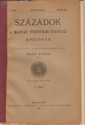Nagy Gyula  (szerk) - Szzadok 1906 vi folyam IV. fzet - A Magyar Trtnelmi Trsulat Kzlnye