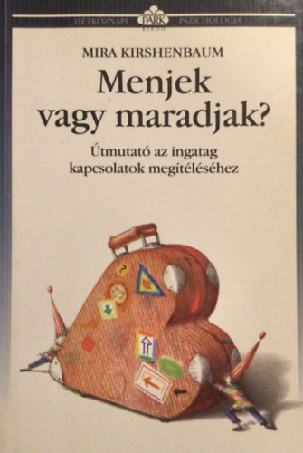 Mira Kirschenbaum - Menjek vagy maradjak? tmutat az ingatag kapcsolatok megtlshez