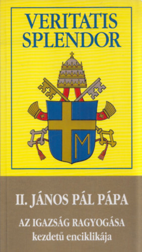 II. J�nos P�l p�pa - Veritatis Splendor (II. J�nos P�l p�pa Az igazs�g ragyog�sa kezdet� enciklik�ja)