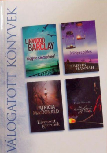 Kristin Hannah, Patricia MacDonald, Peter Pezzelli Linwood Barclay - Higgy a szemednek - Mlyrepls - Elveszett gyermek - Az vegfv inasa (Reader's Digest vlogatott knyvek)