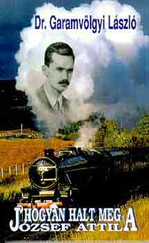 Garamv�lgyi L�szl� - Hogyan halt meg J�zsef Attila?