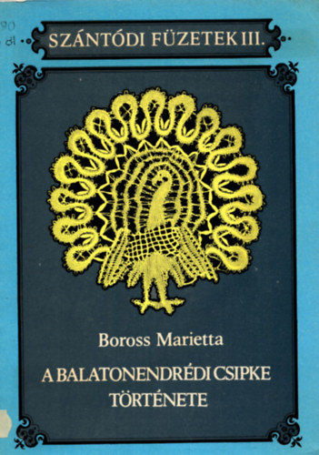 Boross Marietta - A balatonendrdi csipke trtnete (Szntdi Fzetek III.)