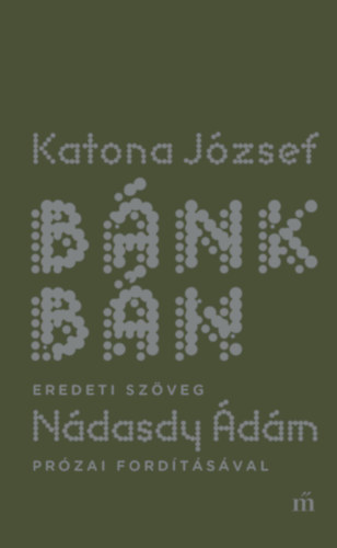 Katona József - Bánk bán - eredeti szöveg Nádasdy Ádám prózai fordításával