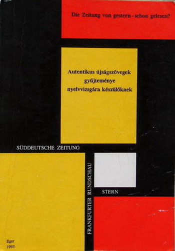 Die Zeitung von gestern - schon gelesen?  Autentikus jsgszvegek gyjtemnye nyelvvizsgra kszlknek