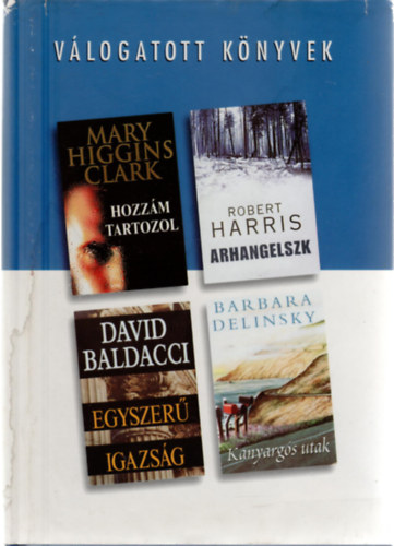 Robert Harris, David Baldacci, Barbara Delinsky Mary Higgins Clark - Reader's Digest Vlogatott knyvek (Hozzm tartozol, Arhangelszk, Egyszer igazsg, Kanyargs utak)