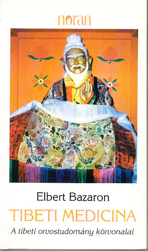 Elbert Bazaron - Tibeti medicina (A tibeti orvostudomány körvonalai)