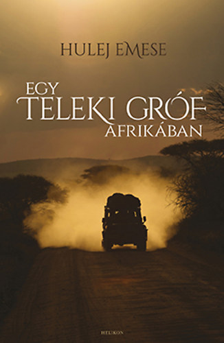 Hulej Emese - Egy Teleki gr�f Afrik�ban