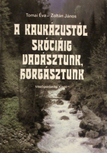 Tomai va-Zoltn Jnos - A Kaukzustl Skciig vadsztunk, horgsztunk