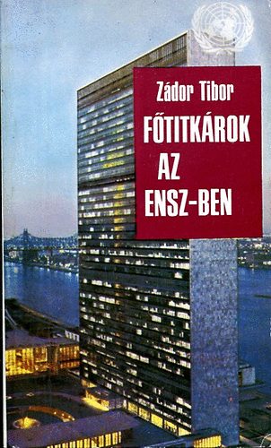 Z�dor Tibor - F�titk�rok az ENSZ-ben