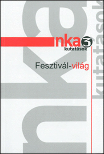 Szerz: Hunyadi Zsuzsa - Inkei Pter - Szab Jnos Zoltn - NKA-kutatsok 3 - Fesztivl-vilg
