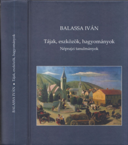 Balassa Ivn - Tjak, eszkzk, hagyomnyok