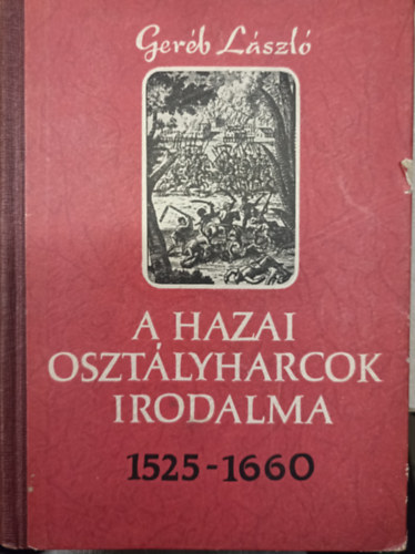 Ger�b L�szl� - A hazai oszt�lyharcok irodalma 1525-1660