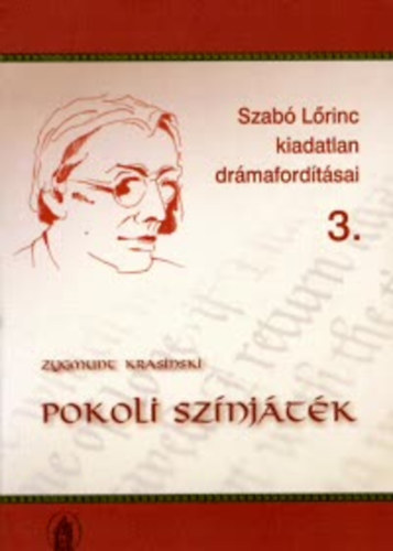 Franz Theodor Csokor; Zygmunt Krasinski - Pokoli sz�nj�t�k Dr�mai k�ltem�ny n�gy r�szben - Szab� L�rinc kiadatlan dr�maford�t�sai