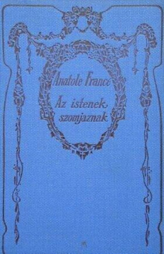 Blny Gyrgy  Anatole France (ford.) - Az istenek szomjaznak (Les dieux ont soif) - Blny Gyrgy fordtsban; Athenaeum kiads