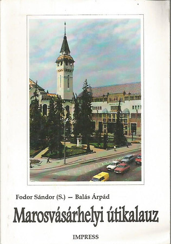 Fodor Sándor-Balás Árpád - Marosvásárhelyi útikalauz