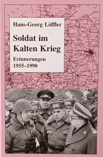 Hans-Georg L�ffler - Soldat im Kalten Krieg: Erinnerungen 1955-1990