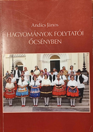 Andics Jnos - Hagyomnyok folytati csnyben