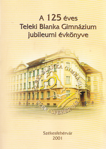 A 125 éves Teleki Blanka Gimnázium jubileumi évkönyve