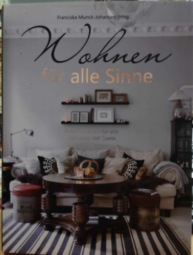Franciska Munck-Johansen - Wohnen f�r alle Sinne - Inspirationen f�r ein Zuhause mit Seele