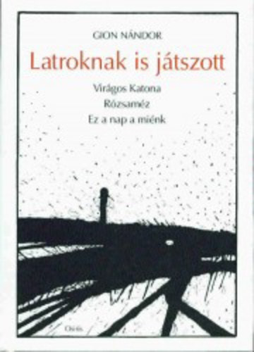 Gion Nndor - Latroknak is jtszott (Virgos katona - Rzsamz - Ez a nap a mink)
